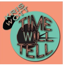 Kris Wott - Time Will Tell