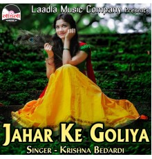 Krishna Bedardi - Jahar Ke Goliya