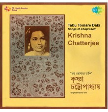 Krishna Chatterjee - Tabu Tomare Daki