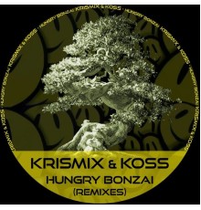 Krismix & Koss - Hungry Bonzai (Remixes)