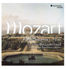 Kristian Bezuidenhout, Freiburger Barockorchester - Mozart: Piano Concertos K. 271 & 456