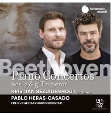 Kristian Bezuidenhout, Freiburger Barockorchester, Pablo Heras-Casado - Beethoven: Piano Concertos Nos. 2 & 5 "Emperor"