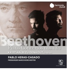Kristian Bezuidenhout, Freiburger Barockorchester, Pablo Heras-Casado - Beethoven: Piano Concertos Nos. 1 & 3