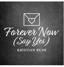Kristian Bush - Forever Now (Say Yes)