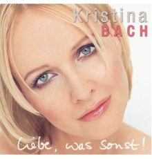 Kristina Bach - Liebe, was sonst!