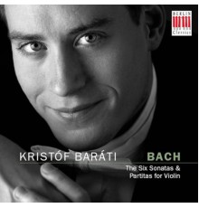 Kristóf Baráti - Bach : The Six Sonatas & Partitas for Violin