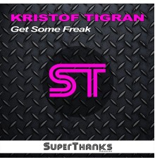 Kristof Tigran - Get Some Freak