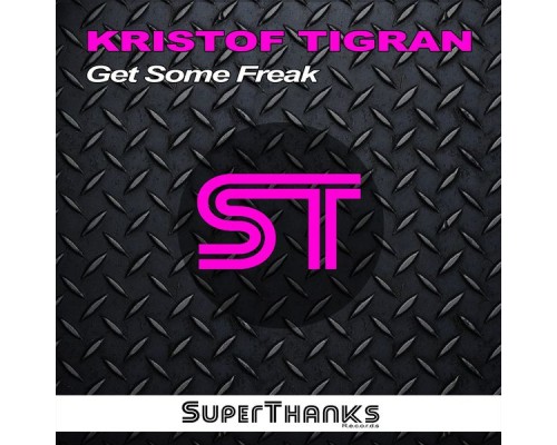 Kristof Tigran - Get Some Freak