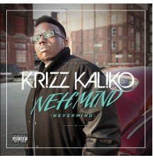 Krizz Kaliko - NEH'MIND