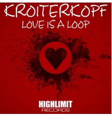 Kroiterkopf - Love Is A Loop