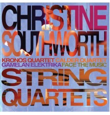 Kronos Quartet, Gamelan Elektrika, Calder Quartet, Face the Music & Christine Southworth - String Quartets