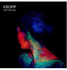 Kropp - Not Like You