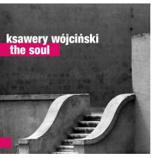 Ksawery Wójciński - The Soul