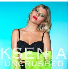 Ksenia - UNCRUSHED