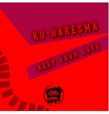 Ku Haresma - Keep Your Love