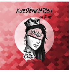 Kuestenklatsch - Do to Me