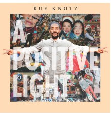 Kuf Knotz - A Positive Light