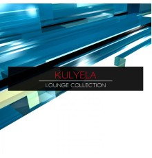 Kulyela - Lounge Collection (Original Mix)