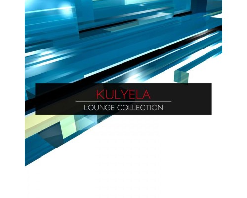 Kulyela - Lounge Collection (Original Mix)