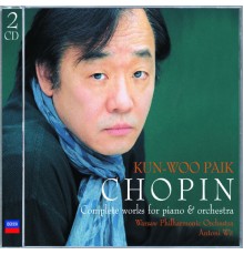 Kun-Woo Paik, Warsaw Philharmonic, Antoni Wit - Chopin : The Complete Works for Piano & Orchestra