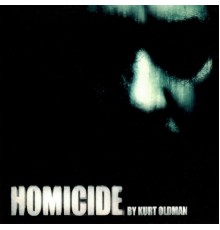 Kurt Oldman - Homicide