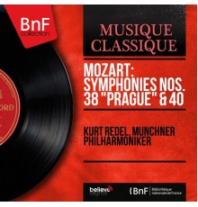 Kurt Redel, Münchner Philharmoniker - Mozart: Symphonies Nos. 38 "Prague" & 40 (Mono Version)