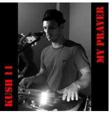 Kush 11 - My Prayer