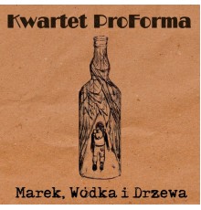 Kwartet ProForma - Marek, Wódka i Drzewa
