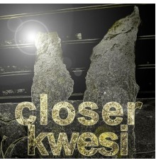 Kwesi - Closer