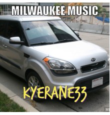 Kyerane33 - MILWAUKEE MUSIC