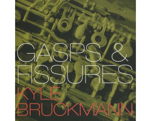 Kyle Bruckmann - Gasps & Fissures