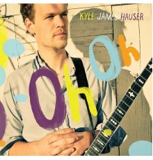 Kyle James Hauser - Oh Oh