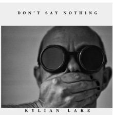 Kylian Lake - Don't Say Nothing