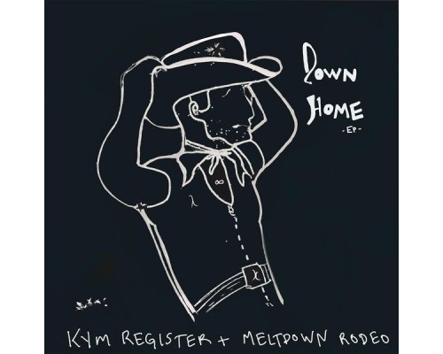 Kym Register + Meltdown Rodeo - Down Home Kym Register + Meltdown Rodeo - Down Home
