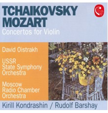 Kyrill Kondrashin, Moscow Radio Chamber Orchestra, USSR State Symphony Orchestra - Mozart: Violin Concerto No. 3, K. 216 - Tchaikovsky: Violin Concerto, Op. 35