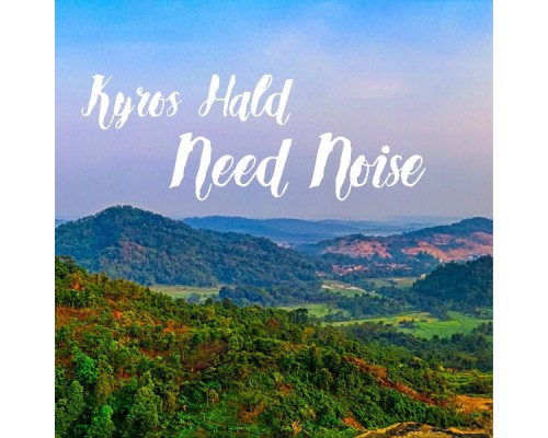 Kyros Hald - Need Noise