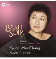 Kyung Wha Chung - Kevin Kenner - Beau Soir - Violin Works by Fauré, Franck & Debussy