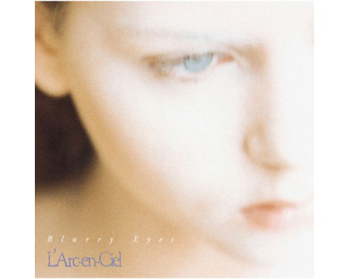 L'Arc-en-Ciel - Blurry Eyes