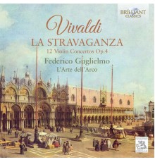 L'Arte dell'Arco - Federico Guglielmo - Vivaldi: La Stravaganza, 12 Violin Concertos, Op. 4