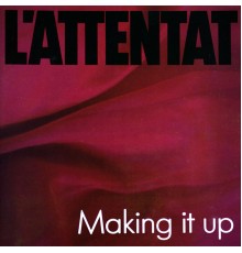 L'Attentat - Making It Up