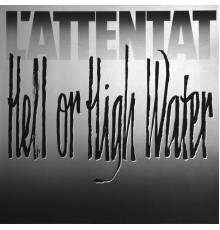 L'Attentat - Hell Or High Water