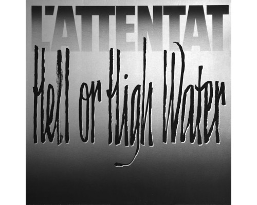 L'Attentat - Hell Or High Water