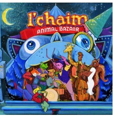 L'Chaim - Animal Bazaar