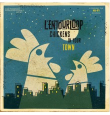 L'Entourloop - Chickens in Your Town