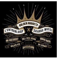 L'Entourloop, Skarra Mucci - Golden Nuggets