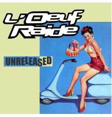 L'Oeuf Raide - Unreleased