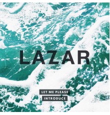 LAZAR - Let Me Please Introduce