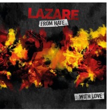 LAZARE - FROM HATE... WITH LOVE