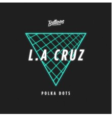 L.A. CRUZ - Polka Dots EP