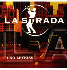 LA STRADA - Uno Letkis